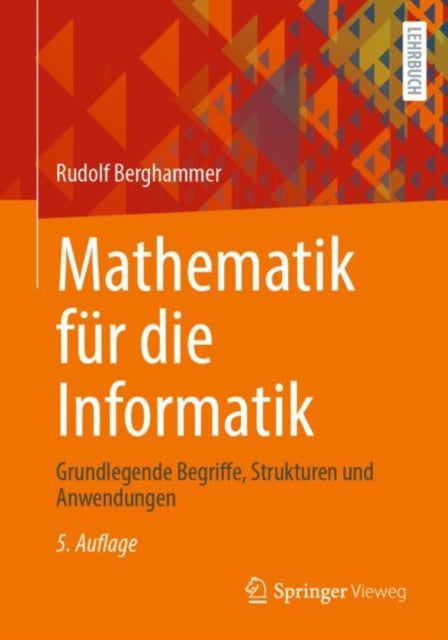 Mathematik fur die Informatik: Grundlegende Begriffe, Strukturen und Anwendungen