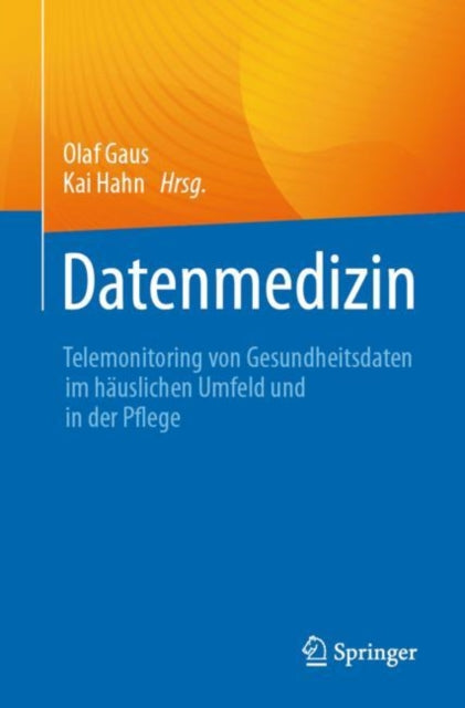 Datenmedizin: Telemonitoring von Gesundheitsdaten im hauslichen Umfeld und in der Pflege