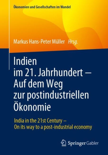 Indien im 21. Jahrhundert - Auf dem Weg zur postindustriellen Okonomie: India in the 21st Century – On its way to a post-industrial economy