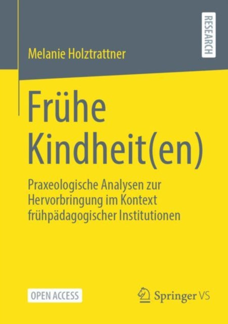 Fruhe Kindheit(en): Praxeologische Analysen zur Hervorbringung im Kontext fruhpadagogischer Institutionen