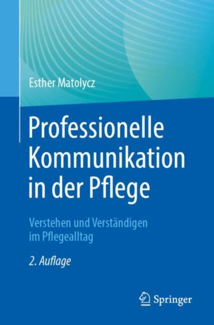 Professionelle Kommunikation in der Pflege: Verstehen und Verstandigen im Pflegealltag