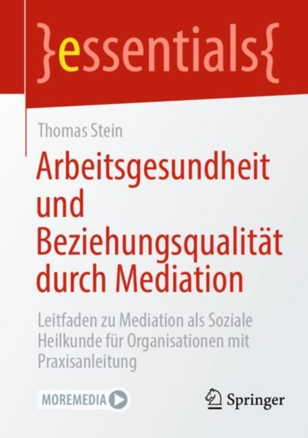 Arbeitsgesundheit und Beziehungsqualitat durch Mediation: Leitfaden zu Mediation als Soziale Heilkunde fur Organisationen mit Praxisanleitung