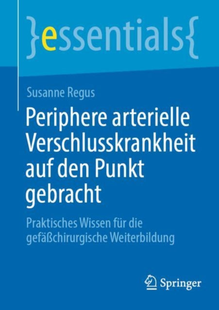 Periphere arterielle Verschlusskrankheit auf den Punkt gebracht: Praktisches Wissen fur die gefaßchirurgische Weiterbildung