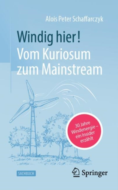 Windig hier! Vom Kuriosum zum Mainstream: 30 Jahre Windenergie – ein Insider erzahlt
