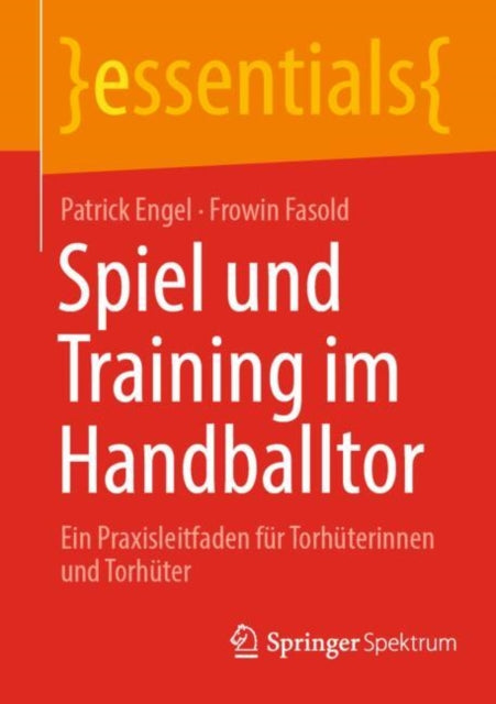 Spiel und Training im Handballtor: Ein Praxisleitfaden fur Torhuterinnen und Torhuter