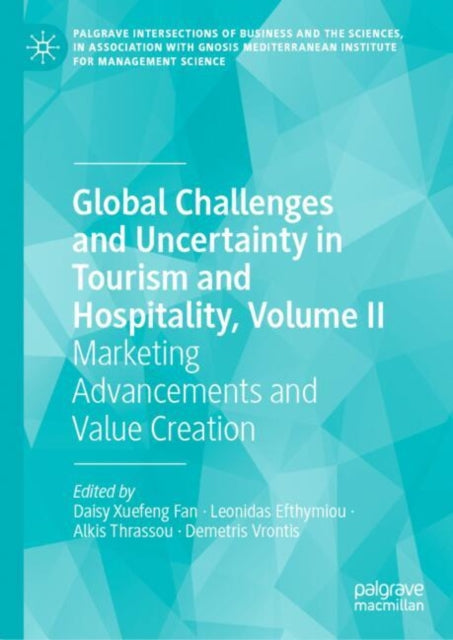 Global Challenges and Uncertainty in Tourism and Hospitality, Volume II: Marketing Advancements and Value Creation