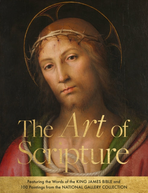 The Art of Scripture: Featuring the Words of the King James Bible and 100 Paintings from the National Gallery Collection