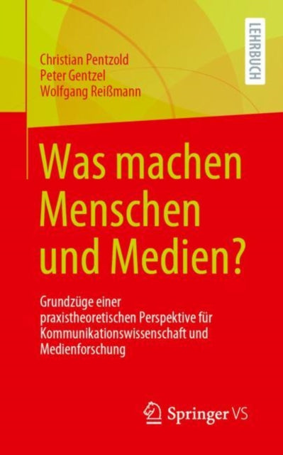 Was machen Menschen und Medien?: Grundzuge einer praxistheoretischen Perspektive fur Kommunikationswissenschaft und Medienforschung