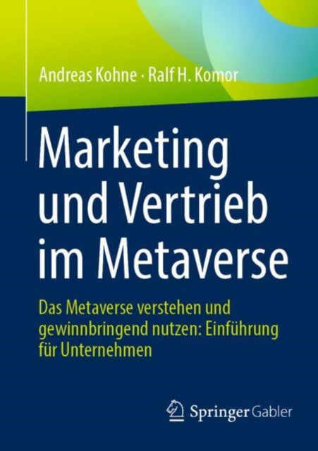 Marketing und Vertrieb im Metaverse: Das Metaverse verstehen und gewinnbringend nutzen: Einfuhrung fur Unternehmen