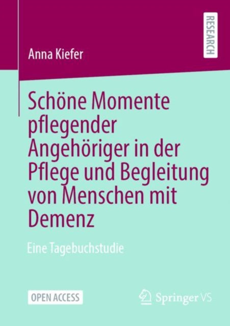 Schone Momente pflegender Angehoriger in der Pflege und Begleitung von Menschen mit Demenz: Eine Tagebuchstudie