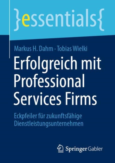 Erfolgreich mit Professional Services Firms: Eckpfeiler fur zukunftsfahige Dienstleistungsunternehmen