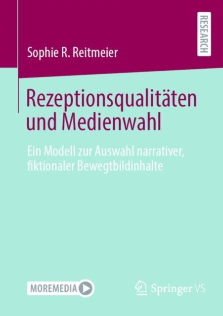 Rezeptionsqualitaten und Medienwahl: Ein Modell zur Auswahl narrativer, fiktionaler Bewegtbildinhalte