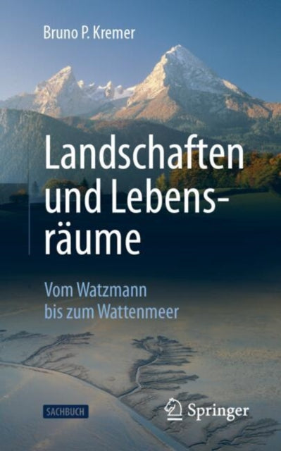 Landschaften und Lebensraume: Vom Watzmann bis zum Wattenmeer