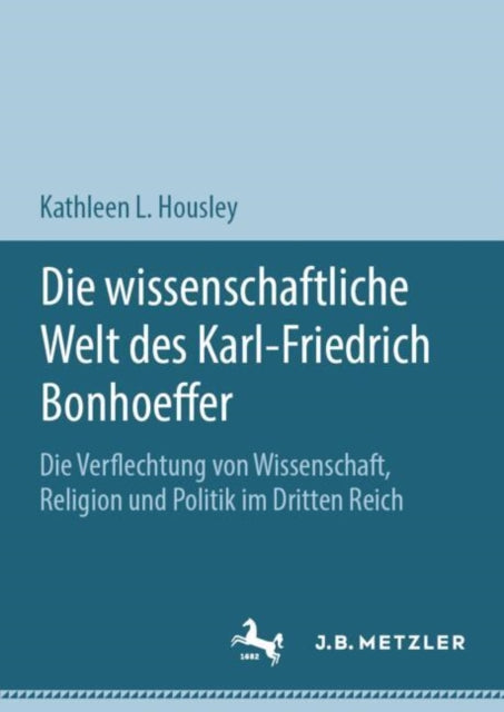 Die wissenschaftliche Welt des Karl-Friedrich Bonhoeffer: Die Verflechtung von Wissenschaft, Religion und Politik im Dritten Reich