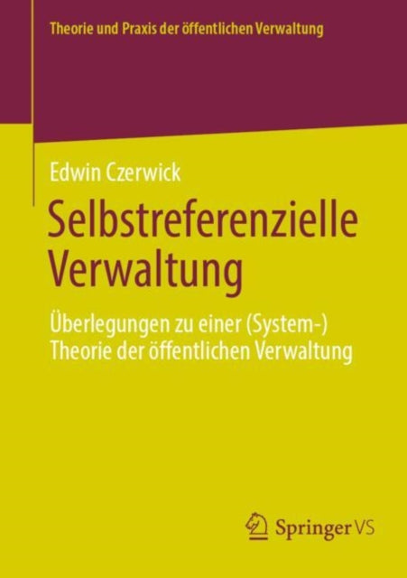 Selbstreferenzielle Verwaltung: Uberlegungen zu einer (System-)Theorie der offentlichen Verwaltung