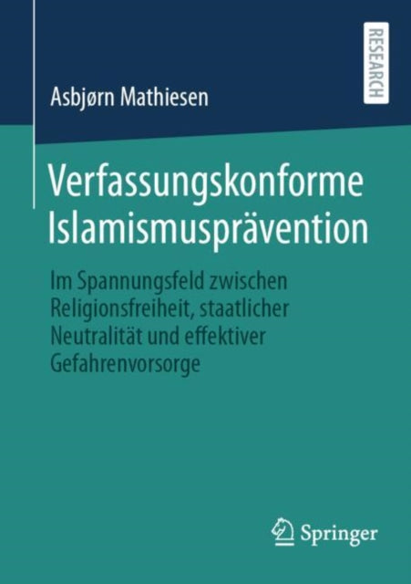 Verfassungskonforme Islamismuspravention: Im Spannungsfeld zwischen Religionsfreiheit, staatlicher Neutralitat und effektiver Gefahrenvorsorge