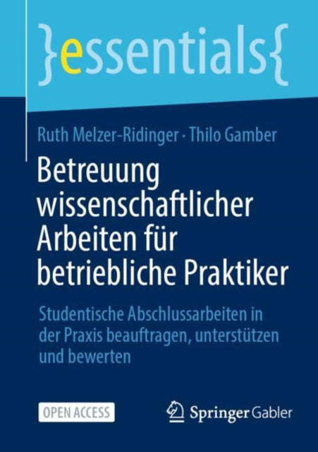 Betreuung wissenschaftlicher Arbeiten fur betriebliche Praktiker: Studentische Abschlussarbeiten in der Praxis beauftragen, unterstutzen und bewerten