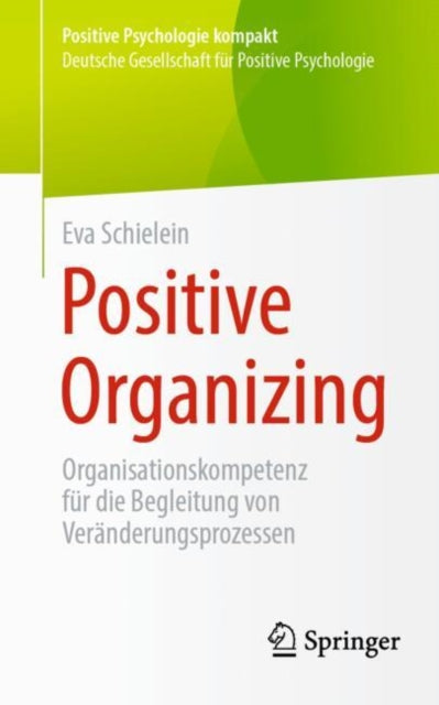 Positive Organizing: Organisationskompetenz fur die Begleitung von Veranderungsprozessen