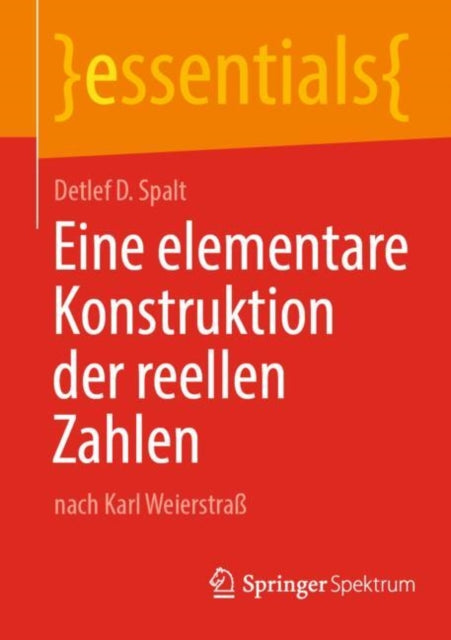 Eine elementare Konstruktion der reellen Zahlen: nach Karl Weierstraß