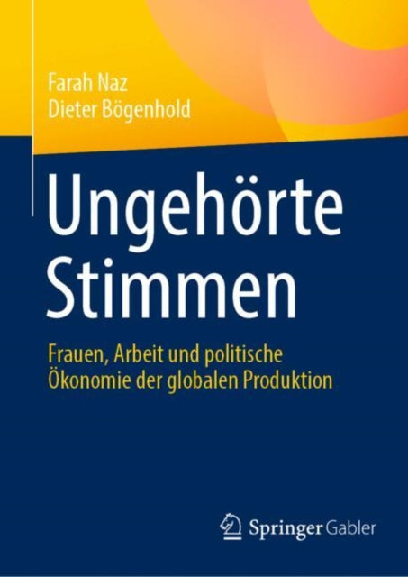 Ungehorte Stimmen: Frauen, Arbeit und politische Okonomie der globalen Produktion