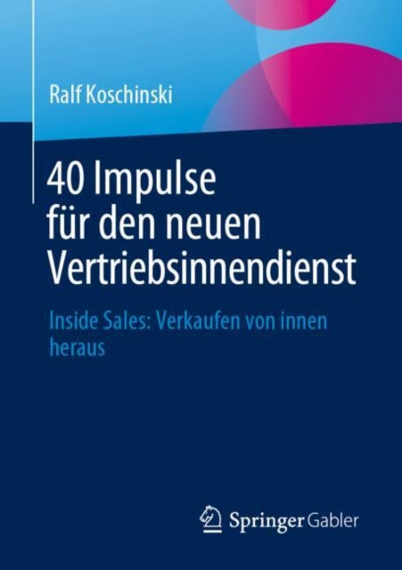 40 Impulse fur den neuen Vertriebsinnendienst: Inside Sales: Verkaufen von innen heraus
