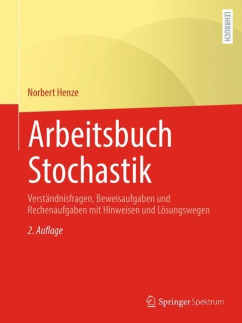 Arbeitsbuch Stochastik: Verstandnisfragen, Beweisaufgaben und Rechenaufgaben mit Hinweisen und Losungswegen