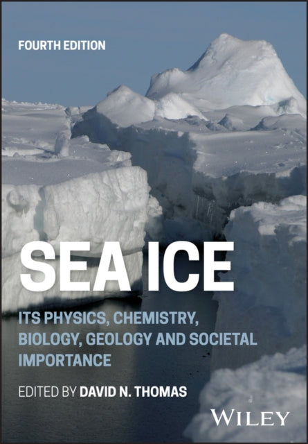 Sea Ice: Its Physics, Chemistry, Biology, Geology and Societal Importance