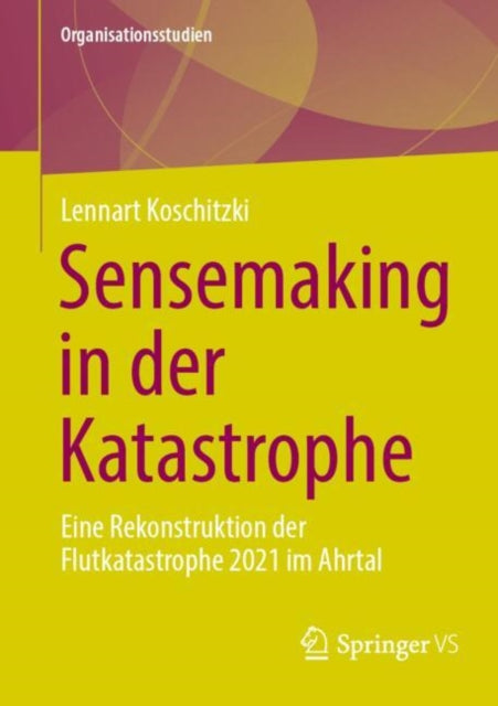 Sensemaking in der Katastrophe: Eine Rekonstruktion der Flutkatastrophe 2021 im Ahrtal