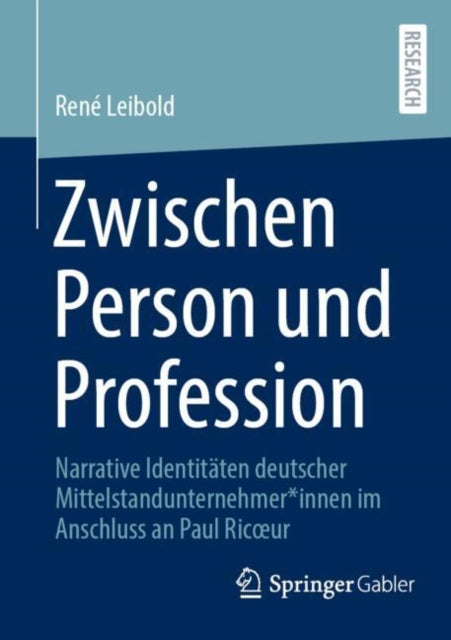 Zwischen Person und Profession: Narrative Identitaten deutscher Mittelstandunternehmer*innen im Anschluss an Paul Ricœur