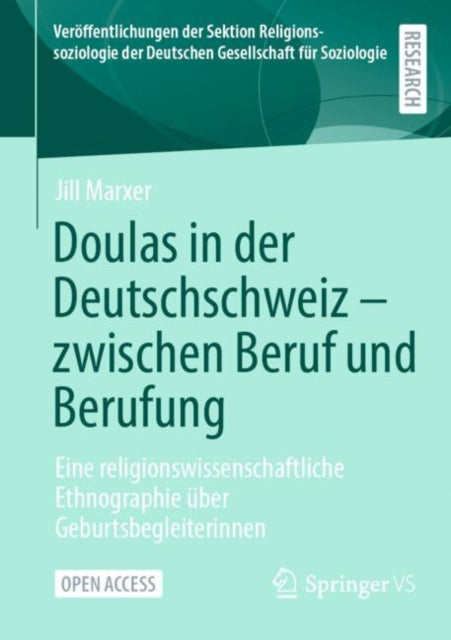 Doulas in der Deutschschweiz - zwischen Beruf und Berufung: Eine religionswissenschaftliche Ethnographie uber Geburtsbegleiterinnen
