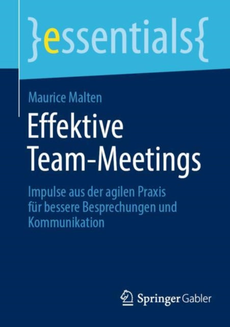 Effektive Team-Meetings: Impulse aus der agilen Praxis fur bessere Besprechungen und Kommunikation
