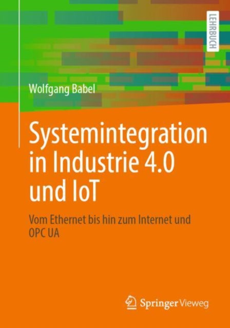 Systemintegration in Industrie 4.0 und IoT: Vom Ethernet bis hin zum Internet und OPC UA