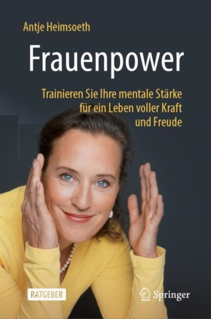 Frauenpower: Trainieren Sie Ihre mentale Starke fur ein Leben voller Kraft und Freude