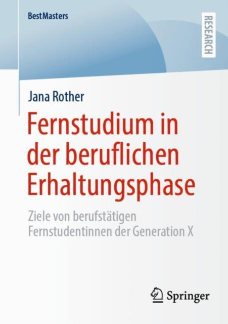 Fernstudium in der beruflichen Erhaltungsphase: Ziele von berufstatigen Fernstudentinnen der Generation X