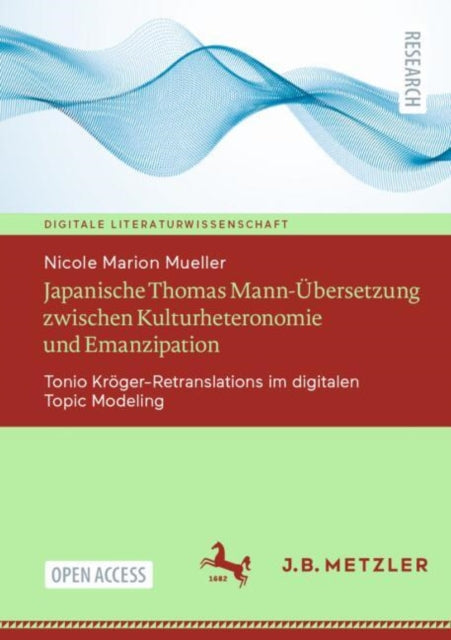 Japanische Thomas Mann-Ubersetzung zwischen Kulturheteronomie und Emanzipation: Tonio Kroger-Retranslations im digitalen Topic Modeling