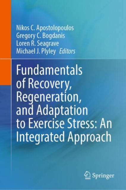 Fundamentals of Recovery, Regeneration, and Adaptation to Exercise Stress: An Integrated Approach