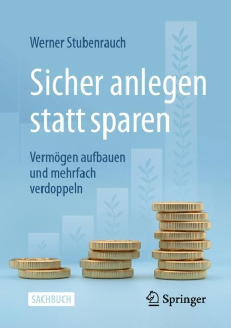 Sicher anlegen statt sparen: Vermogen aufbauen und mehrfach verdoppeln