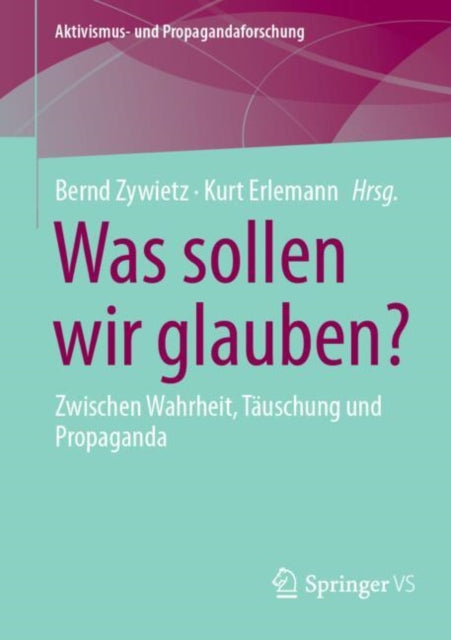 Was sollen wir glauben?: Zwischen Wahrheit, Tauschung und Propaganda