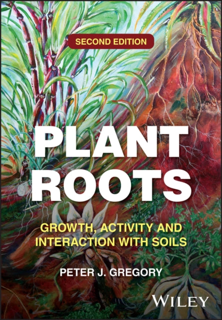 Plant Roots: Growth, Activity and Interaction with Soils