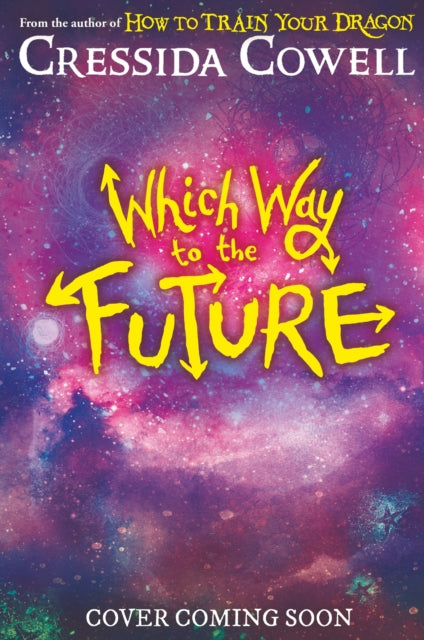 Which Way To The Future: The out-of-this-world new series from the author of HOW TO TRAIN YOUR DRAGON