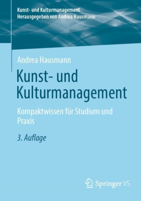 Kunst- und Kulturmanagement: Kompaktwissen fur Studium und Praxis