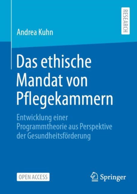 Das ethische Mandat von Pflegekammern: Entwicklung einer Programmtheorie aus Perspektive der Gesundheitsforderung
