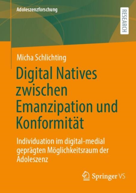 Digital Natives zwischen Emanzipation und Konformitat: Individuation im digital-medial gepragten Moglichkeitsraum der Adoleszenz