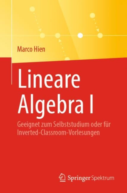 Lineare Algebra I: Geeignet zum Selbststudium oder fur Inverted-Classroom-Vorlesungen