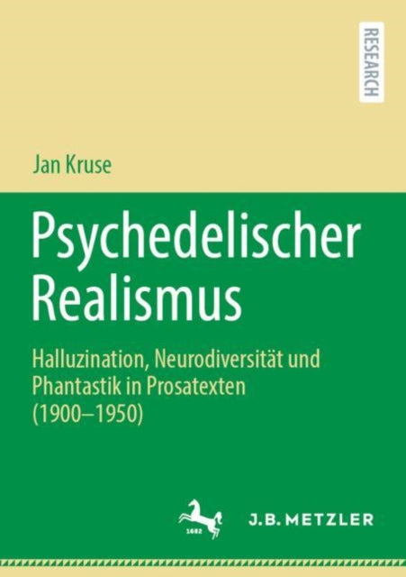 Psychedelischer Realismus: Halluzination, Neurodiversitat und Phantastik in Prosatexten (1900–1950)