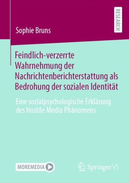 Feindlich-verzerrte Wahrnehmung der Nachrichtenberichterstattung als Bedrohung der sozialen Identitat: Eine sozialpsychologische Erklarung des Hostile Media Phanomens