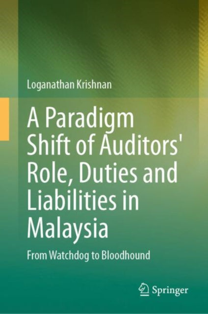 A Paradigm Shift of Auditors' Role, Duties and Liabilities in Malaysia: From Watchdog to Bloodhound