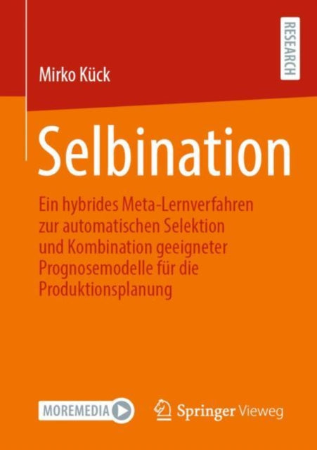 Selbination: Ein hybrides Meta-Lernverfahren zur automatischen Selektion und Kombination geeigneter Prognosemodelle fur die Produktionsplanung