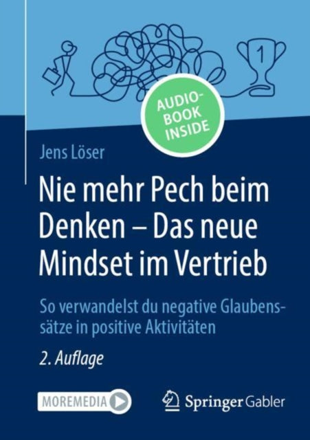 Nie mehr Pech beim Denken – Das neue Mindset im Vertrieb: So verwandelst du negative Glaubenssatze in positive Aktivitaten