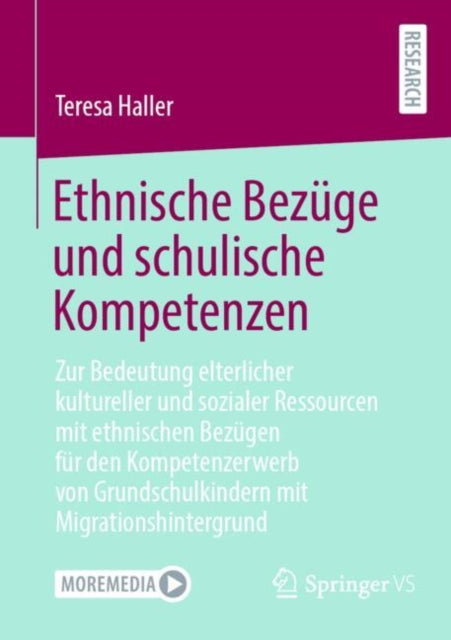 Ethnische Bezuge und schulische Kompetenzen: Zur Bedeutung elterlicher kultureller und sozialer Ressourcen mit ethnischen Bezugen fur den Kompetenzerwerb von Grundschulkindern mit Migrationshintergrund